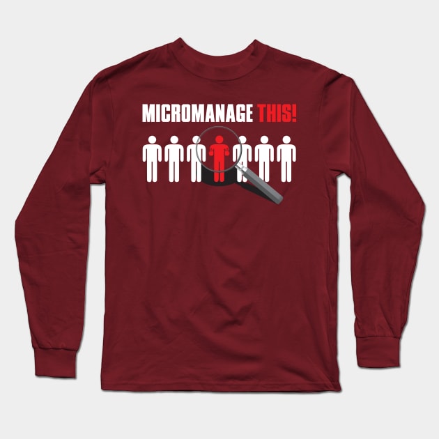 Micromanage This! Long Sleeve T-Shirt by FAKE NEWZ DESIGNS